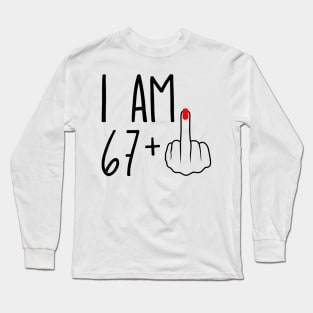 I Am 67 Plus 1 Middle Finger For A 68th Birthday Long Sleeve T-Shirt